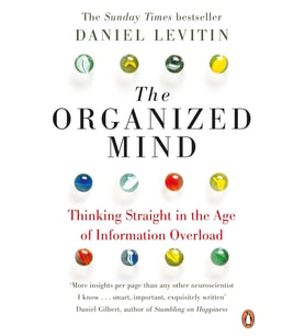 The Organized Mind: Thinking Straight In The Age Of Information Overload: The Science Of Preventing 