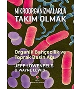 Mikroorganizmalarla Takım Olmak - Organik Bahçecilik ve Toprak Besin Ağı
