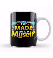 Always Be Yourself Unless You Can Be A The Only Choice I Ever Made Was To Be Myself Kupa Bardak Porselen