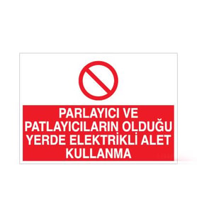 Parlayıcı ve Patlayıcıların Olduğu Yerde Elektrikli alet Kullanma Uyarı Levhası 60x90cm (Karışık)