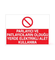 Parlayıcı ve Patlayıcıların Olduğu Yerde Elektrikli alet Kullanma Uyarı Levhası 60x90cm (Karışık)