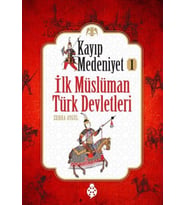 Kayıp Medeniyet - 1- İlk Müslüman Türk Devletleri