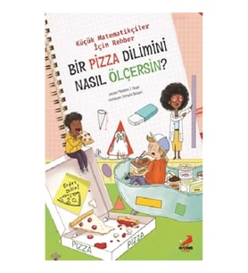Bir Pizza Dilimini Nasıl Ölçersin? - Küçük Matematikçiler İçin Rehber