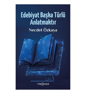 Edebiyat Başka Türlü Anlatmaktır