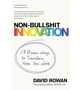 Non-Bullshit Innovation: Radical Ideas From The World'S Smartest Minds