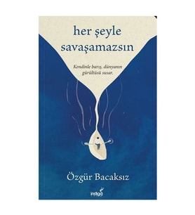 Her Şeyle Savaşamazsın Özgür Bacaksız İndigo Kitap