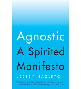 Agnostic: A Spirited Manifesto