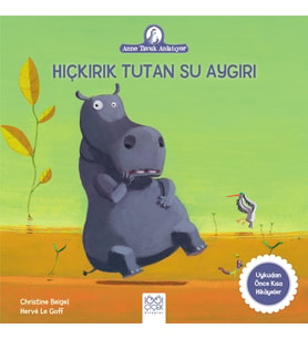 Anne Tavuk Anlatıyor - Hıçkırık Tutan Su Aygırı