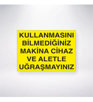 Kullanmasını Bilmediğiniz Makine Cihaz ve Aletle Uğraşmayınız 21x28 Arkası Yapışkanlı Levha