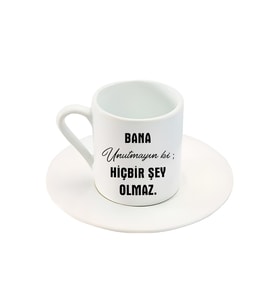 Bana Unutmayın Ki; Hiçbir Şey Olmaz . Yazı Baskılı Türk Kahve Fincanı