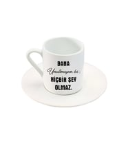 Bana Unutmayın Ki; Hiçbir Şey Olmaz . Yazı Baskılı Türk Kahve Fincanı