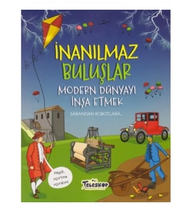İnanılmaz Buluşlar - Modern Dünyayı İnşa Etmek