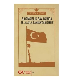 Bağımsızlık Savaşı'nda 38. Alayla Samsun'dan İzmir'e