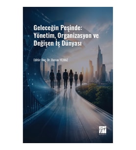 Geleceğin Peşinde: Yönetim, Organizasyon ve Değişen İş Dünyası