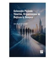 Geleceğin Peşinde: Yönetim, Organizasyon ve Değişen İş Dünyası