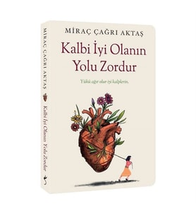 Kalbi İyi Olanın Yolu Zordur Miraç Çağrı Aktaş İndigo Kitap
