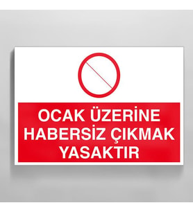 Ocak Üzerine Habersiz Çıkmak Yasaktır Uyarı Levhası 20x30cm (Karışık)