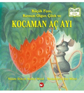 Küçük Fare, Kırmızı Olgun Çilek ve Kocaman Aç Ayı