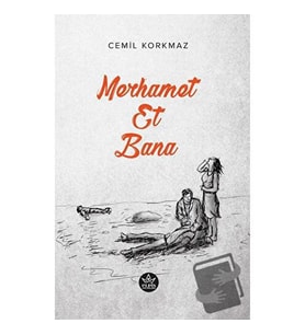 Merhamet Et Bana / Cemil Korkmaz