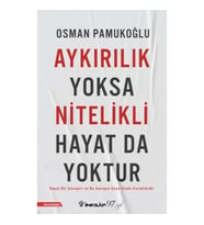 Aykırılık Yoksa Nitelikli Hayat da Yoktur