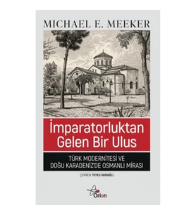 İmparatorluktan Gelen Bir Ulus;Türk Modernitesi ve Doğu Karadeniz'de Osmanlı Mirası