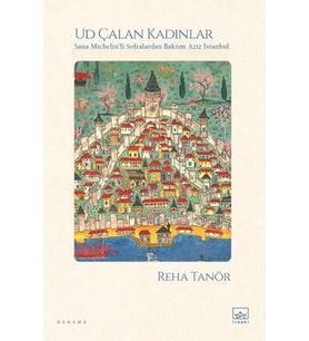 Ud Çalan Kadınlar – Sana ’li Sofralardan Baktım Aziz İstanbul