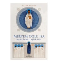 Meryem Oğlu İsa Nasıl Tanrılaştırıldı?