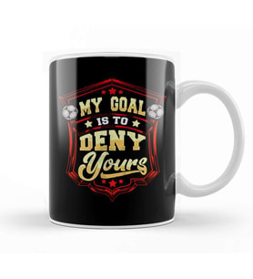 My Goal Is To Deny Yours Soccer Goalie Goalkeeper Kupa Bardak Porselen