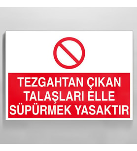 Tezgahtan Çıkan Talaşları Elle Süpermek Yasaktır Uyarı Levhası 20x30cm (Karışık)