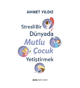 Stresli Bir Dünyada Mutlu Çocuk Yetiştirmek