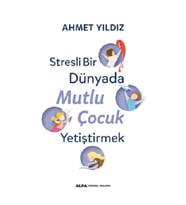 Stresli Bir Dünyada Mutlu Çocuk Yetiştirmek