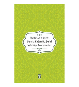 Sensiz Kalan Bu Şehri Yakmayı Çok İstedim