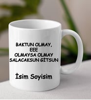 Komik - Esprili Kupaa BAKTIN OLMAY SALACAKSUN GİTSUN Tasarımlı İsim Soyisim Yazılı Kişiye Özel Kupaa Bardakk