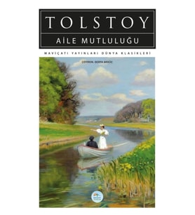 Aile Mutluluğu - Tolstoy - Maviçatı Dünya Klasikleri
