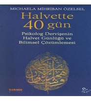 Halvette 40 Gün Psikolog Bir Dervişe'nin Halvet Günlüğü ve Bilimsel Çözümlemesi
