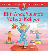 İlk Okuma Kitabım - Elif Anaokulunda Yatıya Kalıyor