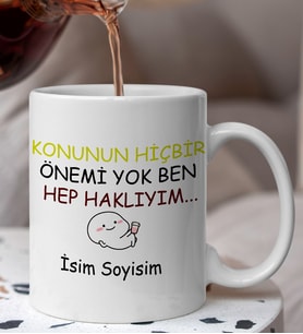 Konunun HiçBir Önemi Yok Ben Haklıyım Yazılı Esprili Komik Kupaa Bardakk