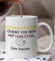 Konunun HiçBir Önemi Yok Ben Haklıyım Yazılı Esprili Komik Kupaa Bardakk