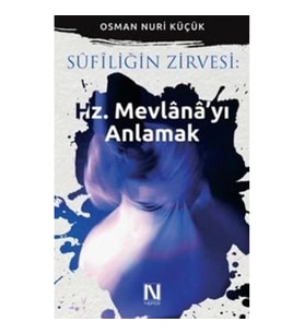 Sufiliğin Zirvesi: Hz. Mevlana'yı Anlamak