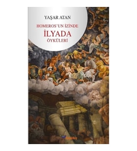 Homeros’un İzinde - İlyada Öyküleri