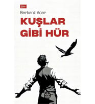 Kuşlar Gibi Hür / Berkant Acar