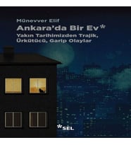 Ankara'da Bir Ev: Yakın Tarihimizden Trajik, Ürkütücü, Garip Olaylar