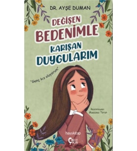 Değişen Bedenimle Karışan Duygularım