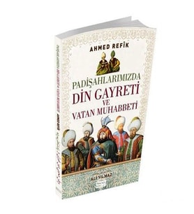 Padişahlarımızda Din Gayreti Ve Vatan Muhabbeti-Ahmet Refik