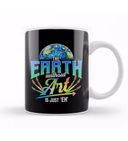 Cute & Funny The Earth Without Art Is Just Eh Pun Kupa Bardak Porselen