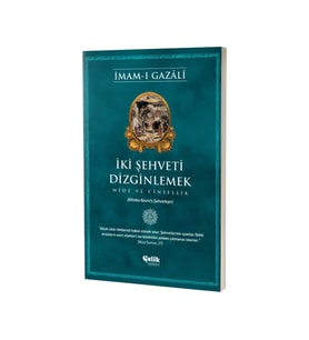 İki Şehveti Dizginlemek Mide ve Cinsellik - İmam Gazali - Çelik Yayınları