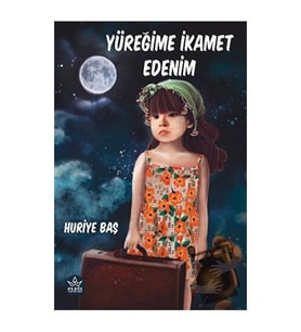 Yüreğime İkamet Edenim / Huriye Baş