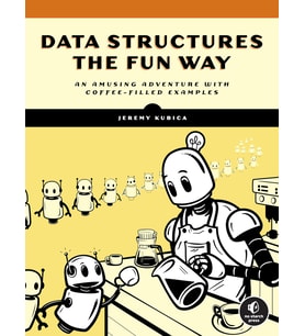 Data Structures The Fun Way: An Amusing Adventure With Coffee-Filled Examples
