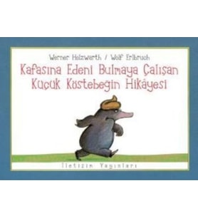 Kafasına Edeni Bulmaya Çalışan Küçük Köstebeğin Hikayesi - W. Holzwarth / W. Erlbruch