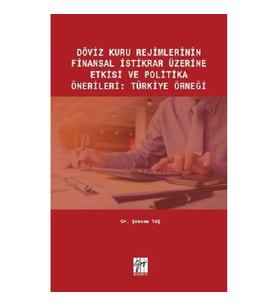 Döviz Kuru Rejimlerinin Finansal İstikrar Üzerine Etkisi ve Politika Önerileri : Türkiye Örneği